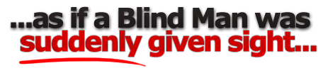 As If A Blind Man Was Suddenly Given Sight